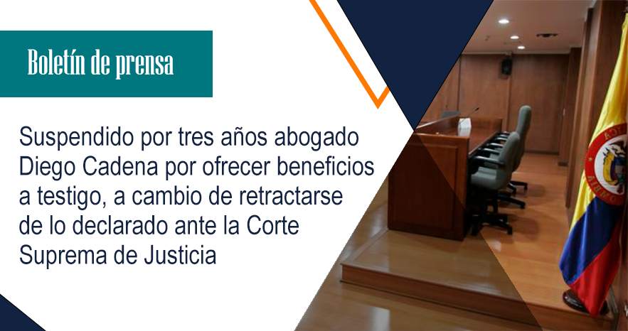 Suspendido por tres años abogado Diego Cadena por ofrecer beneficios a testigo, a cambio de retractarse de lo declarado ante la Corte Suprema de Justicia